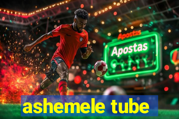 ashemele tube